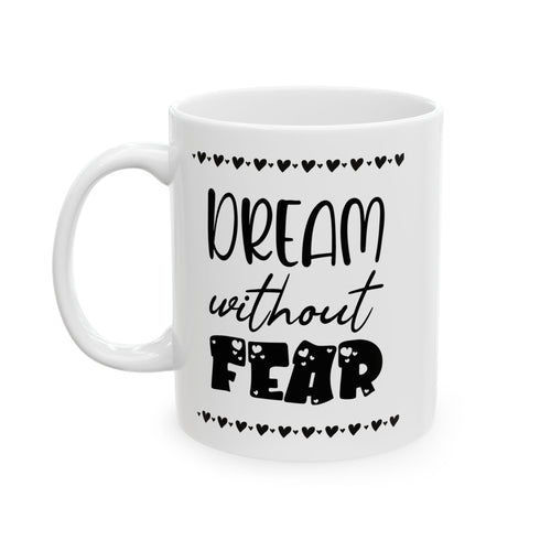 Dream Without Fear- Inspirational Coffee Mug 11 oz