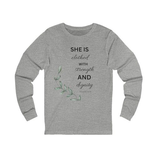 Long Sleeve Tee — "She Is Clothed with Strength and Dignity" Floral Scripture Shirt